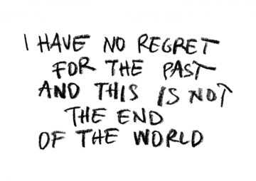 I Have No Regret For The Past And This Is Not The End Of The World